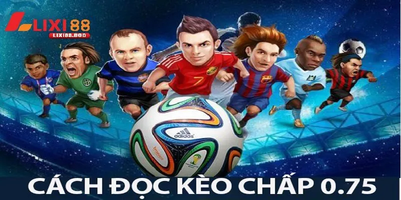 Cách soi kèo hiệu quả với kèo 0.75